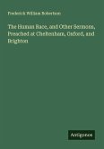 The Human Race, and Other Sermons, Preached at Cheltenham, Oxford, and Brighton