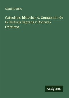 Cover Catecismo histórico; ó, Compendio de la Historia Sagrada y Doctrina Cristiana