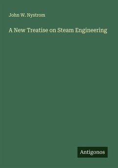 A New Treatise on Steam Engineering - Nystrom, John W.