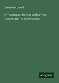 A Treatise on Hernia with a New Process for Its Radical Cure