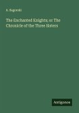 The Enchanted Knights; or The Chronicle of the Three Sisters