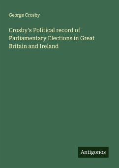 Cover Crosby's Political record of Parliamentary Elections in Great Britain and Ireland