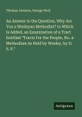 An Answer to the Question, Why Are You a Wesleyan Methodist? to Which Is Added, an Examination of a Tract Entitled 