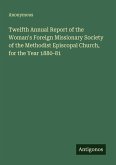 Twelfth Annual Report of the Woman's Foreign Missionary Society of the Methodist Episcopal Church, for the Year 1880-81
