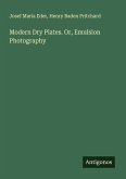 Modern Dry Plates. Or, Emulsion Photography Modern Dry Plates. Or, Emulsion Photography