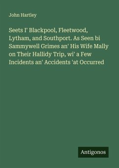 Cover Seets I' Blackpool, Fleetwood, Lytham, and Southport. As Seen bi Sammywell Grimes an' His Wife Mally on Their Hallidy Trip, wi' a Few Incidents an' Accidents 'at Occurred