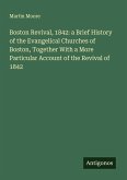 Boston Revival, 1842: a Brief History of the Evangelical Churches of Boston, Together With a More Particular Account of the Revival of 1842