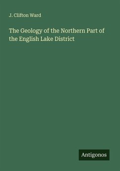 The Geology of the Northern Part of the English Lake District - Ward, J. Clifton