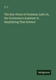 The Key-Stone of Grammar Laid; Or, the Governess's Assistant In Simplifying That Science