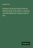 Sermons, from the Fowls of the Air and the Lilies of the Field, or Lessons of Faith Beside the Common Path of Life