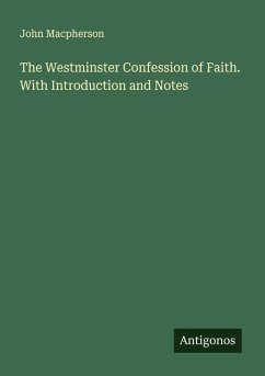 The Westminster Confession of Faith. With Introduction and Notes Cover The Westminster Confession of Faith. With Introduction and Notes