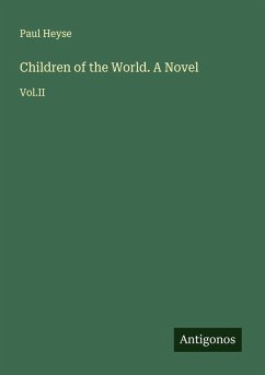 Children of the World. A Novel - Heyse, Paul