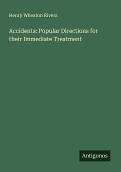 Accidents: Popular Directions for their Immediate Treatment - Rivers, Henry Wheaton