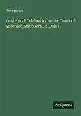 Centennial Celebration of the Town of Sheffield, Berkshire Co., Mass.