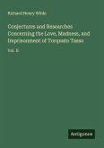 Conjectures and Researches Concerning the Love, Madness, and Imprisonment of Torquato Tasso
