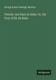 Twenty-one Days in India. Or, the Tour of Sir Ali Baba Twenty-one Days in India. Or, the Tour of Sir Ali Baba