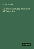A Manual of Bandaging. Adapted for Self-Instruction