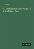 The Christian Citizen. The Obligations of the Christian Citizen