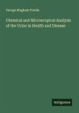 Chemical and Microscopical Analysis of the Urine in Health and Disease