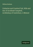 Catharine and Craufurd Tait, Wife and Son of Archibald Campbell, Archbishop of Canterbury. A Memoir