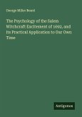 The Psychology of the Salem Witchcraft Excitement of 1692, and its Practical Application to Our Own Time