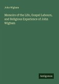 Memoirs of the Life, Gospel Labours, and Religious Experience of John Wigham