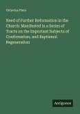 Need of Further Reformation in the Church: Manifested in a Series of Tracts on the Important Subjects of Confirmation, and Baptismal Regeneration