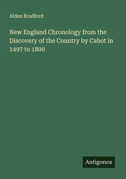 New England Chronology from the Discovery of the Country by Cabot in 1497 to 1800 New England Chronology from the Discovery of the Country by Cabot in 1497 to 1800