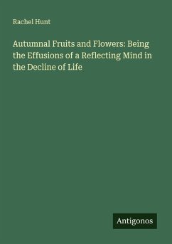Cover Autumnal Fruits and Flowers: Being the Effusions of a Reflecting Mind in the Decline of Life