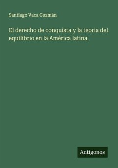 Cover El derecho de conquista y la teoria del equilibrio en la América latina