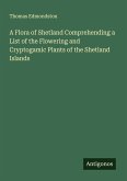 A Flora of Shetland Comprehending a List of the Flowering and Cryptogamic Plants of the Shetland Islands