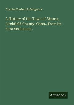 Cover A History of the Town of Sharon, Litchfield County, Conn., From Its First Settlement.