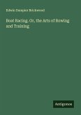Boat Racing. Or, the Arts of Rowing and Training