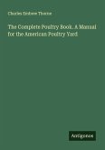 The Complete Poultry Book. A Manual for the American Poultry Yard