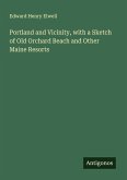 Portland and Vicinity, with a Sketch of Old Orchard Beach and Other Maine Resorts