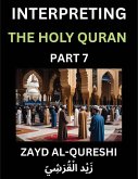 Interpreting The Holy Quran (Part 7)- Divine Lessons for Kids, Young and Adults, Essays on Divine Guidance Philosophy, Spiritualism and Human Understanding, Illuminating the Path, Reflective Essays on the Quran's Wisdom, Divine Words, Human Hearts, Islam Interpreting The Holy Quran (Part 7)- Divine Lessons for Kids, Young and Adults, Essays on Divine Guidance Philosophy, Spiritualism and Human Understanding, Illuminating the Path, Reflective Essays on the Quran's Wisdom, Divine Words, Human Hearts, Islam