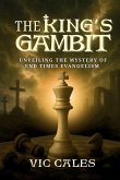The King's Gambit Unveiling the Mystery of End Times Evangelism The King's Gambit Unveiling the Mystery of End Times Evangelism