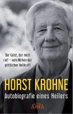 AUTOBIOGRAFIE EINES HEILERS: Der Geist, der mich rief - vom Wirken der göttlichen Heilkraft AUTOBIOGRAFIE EINES HEILERS: Der Geist, der mich rief - vom Wirken der göttlichen Heilkraft