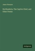 Northumbria. The Captive Chief, and Other Poems