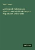An Historical, Statistical, and Scientific Account of the Railways of Belgium From 1834 to 1842