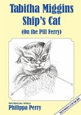 Tabitha Miggins - Ship's Cat (On the Pill Ferry) Tabitha Miggins - Ship's Cat (On the Pill Ferry)
