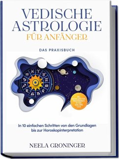 Cover Vedische Astrologie für Anfänger - Das Praxisbuch: In 10 einfachen Schritten von den Grundlagen bis zur Horoskopinterpretation - inkl. Beispielanalysen, Praxisübungen, 30-Tage-Challenge u.v.m.