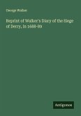 Reprint of Walker's Diary of the Siege of Derry, in 1688-89