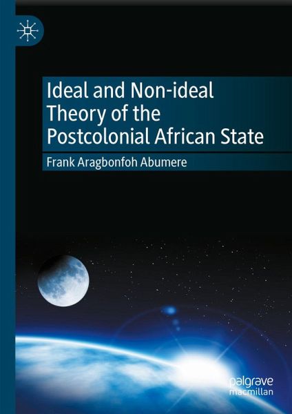 Ideal and Non-ideal Theory of the Postcolonial African State (eBook, PDF) Ideal and Non-ideal Theory of the Postcolonial African State (eBook, PDF)