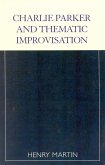 Charlie Parker and Thematic Improvisation (eBook, PDF)