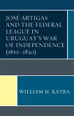 José Artigas and the Federal League in Uruguay's War of Independence (1810-1820) (eBook, PDF) José Artigas and the Federal League in Uruguay's War of Independence (1810-1820) (eBook, PDF)