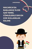 Macarca'da Baslangiç Ilgisi için Temel Cümlelerle 500 En Çok Kullanilan Kelime (eBook, ePUB)