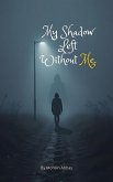 My Shadow Left Without Me (eBook, ePUB) My Shadow Left Without Me (eBook, ePUB)