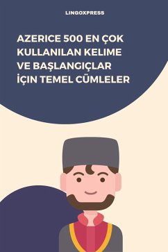 Azerice 500 En Çok Kullanilan Kelime ve Baslangiçlar Için Temel Cümleler (eBook, ePUB) - Lingoxpress