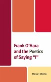 Frank O'Hara and the Poetics of Saying 'I' (eBook, PDF) Frank O'Hara and the Poetics of Saying 'I' (eBook, PDF)